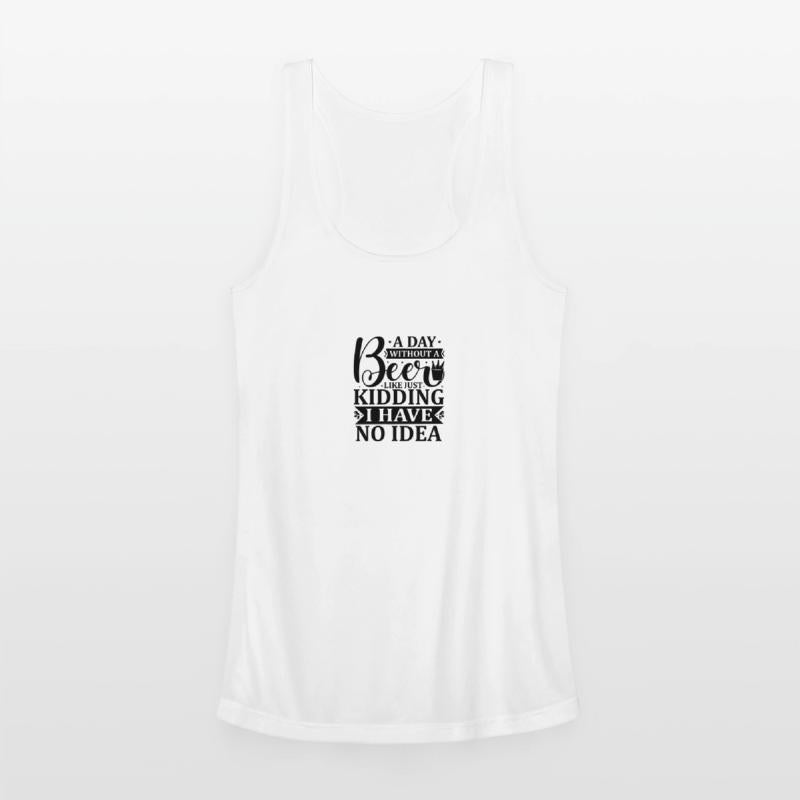 A day without a beer is like just kidding i have