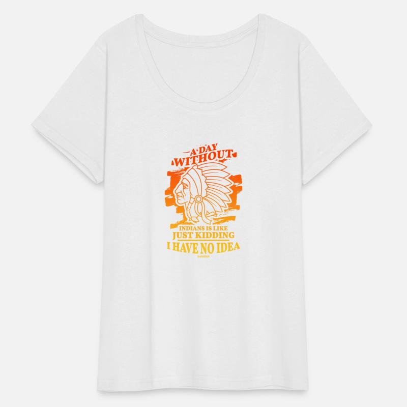 A Day Without Indians Is Like Just Kidding I Have