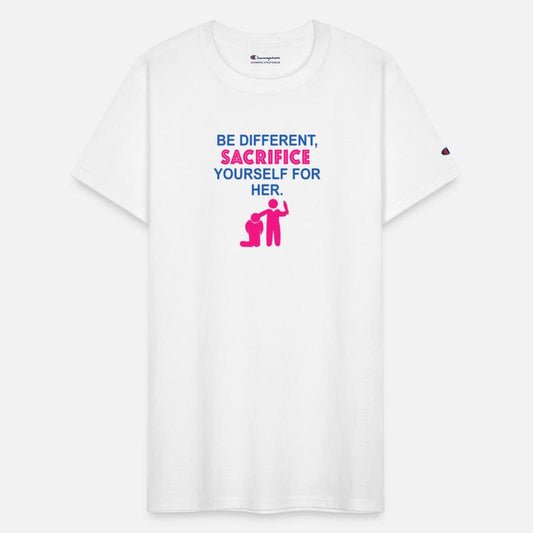 Be Different, Sacrifice Yourself For Her