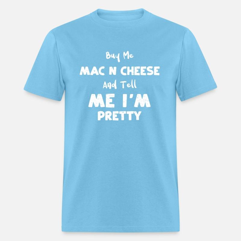 Buy Me Mac N Cheese And Tell Me...