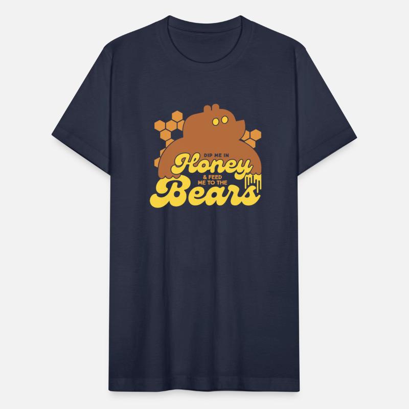 Dip Me In Honey And Feed Me To The Bears