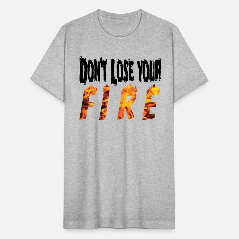 Do not lose your fire