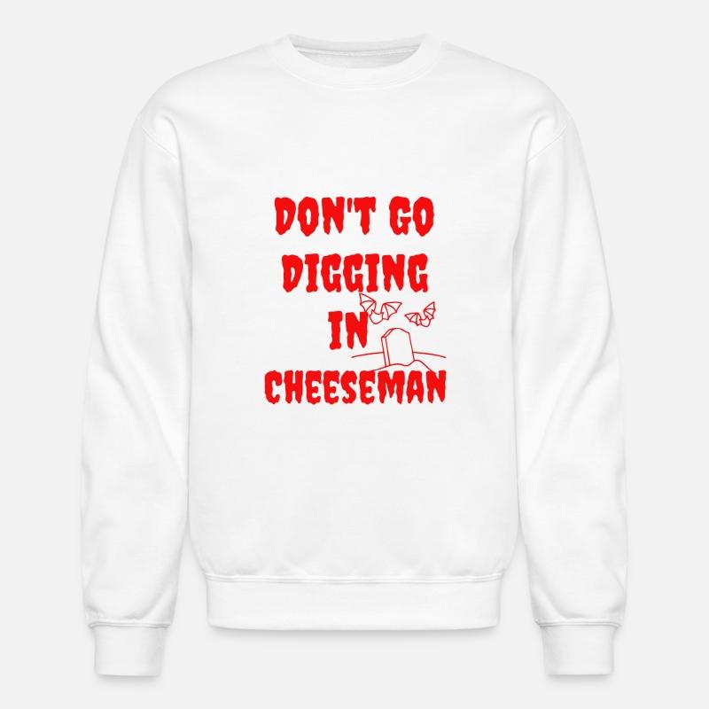 Don't Go Digging In Cheeseman