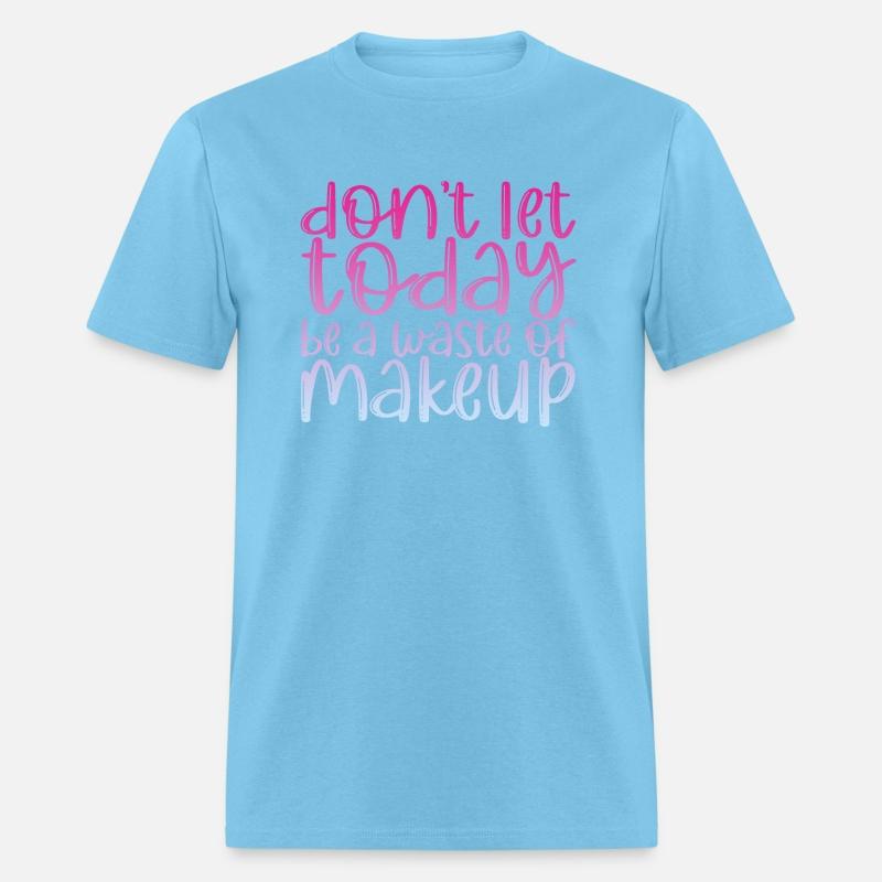 Don't Let Today Be A Waste Of Makeup 3