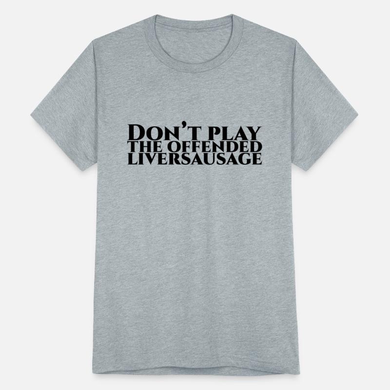 Dont play the offended liversausage 70s