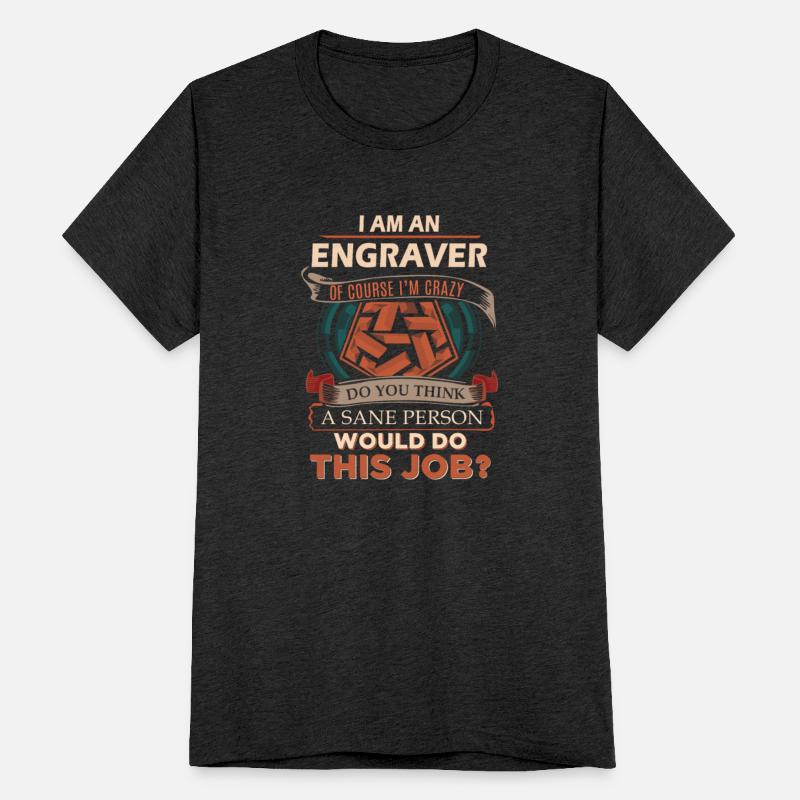 Engraver T Shirt - Sane Person Gift Item Tee
