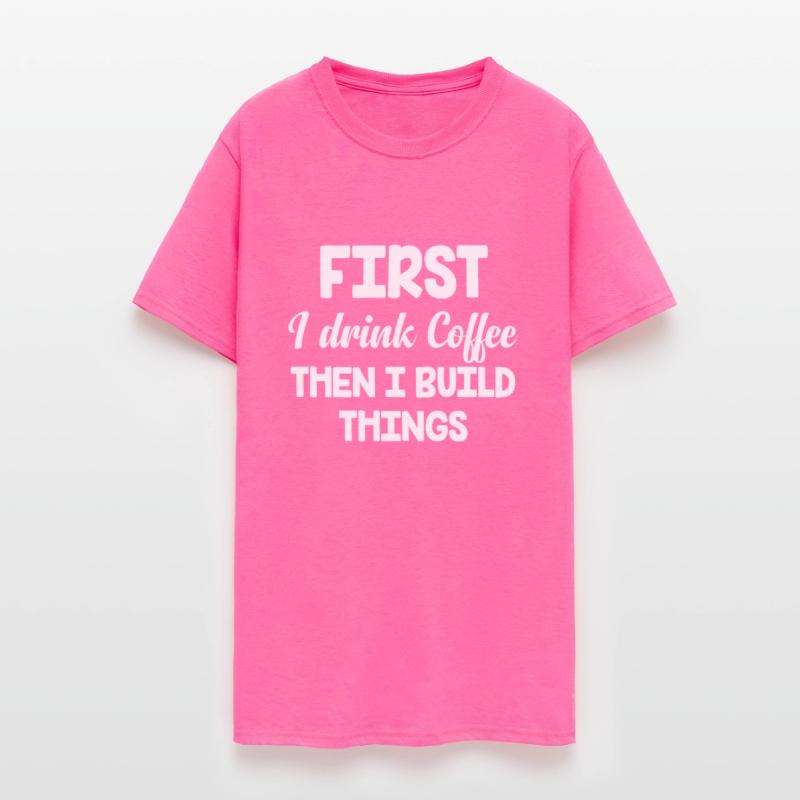 First I Drink Coffee Then I Build Things Funny