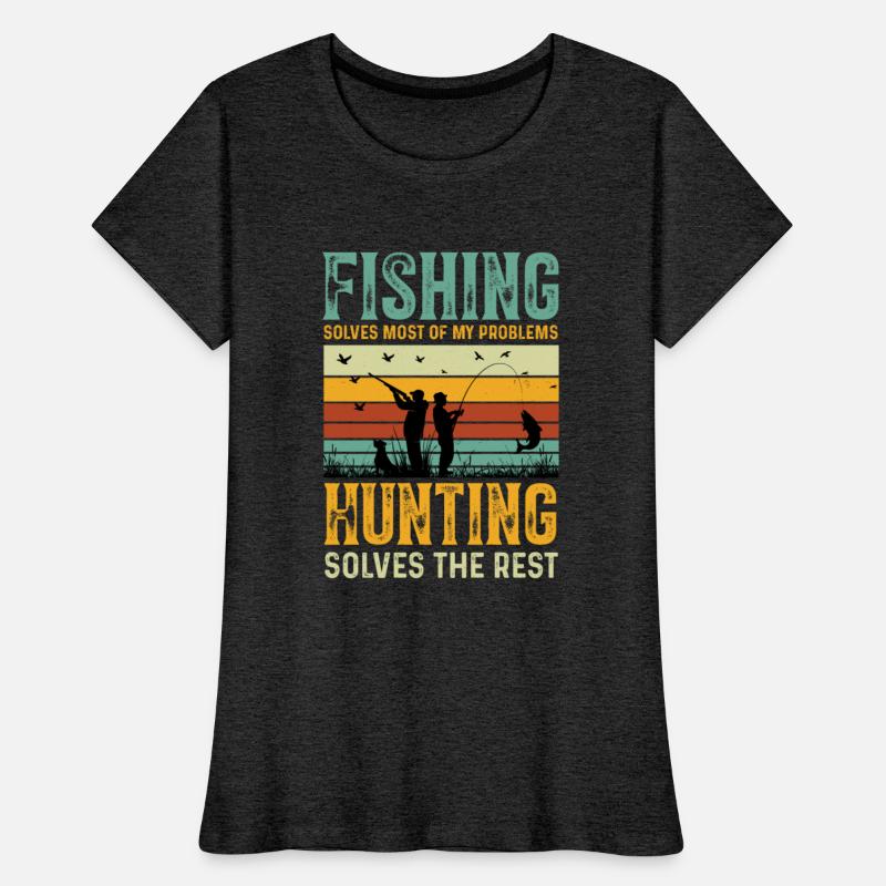 Fishing Solves Most Of My Problems Hunting