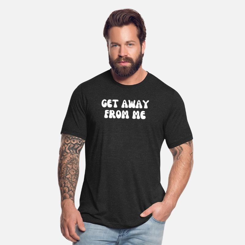 Get away from Me Funny Shirt