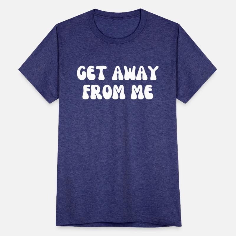 Get away from Me Funny Shirt