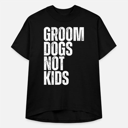 Groom Dogs Not Kids Dog Groomer Dogs Grooming