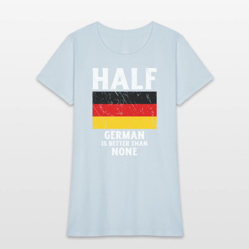 Half German Is Better Than None National Flag Germ
