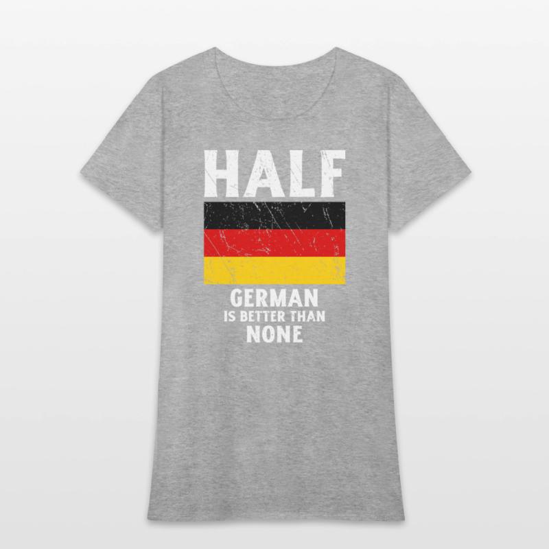 Half German Is Better Than None National Flag Germ