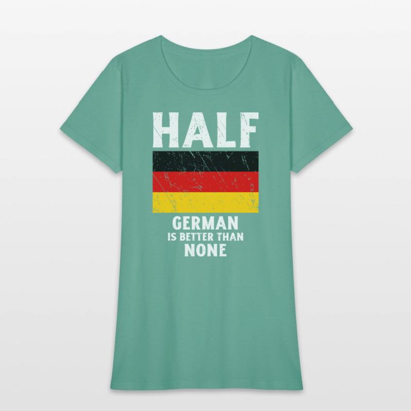Half German Is Better Than None National Flag Germ