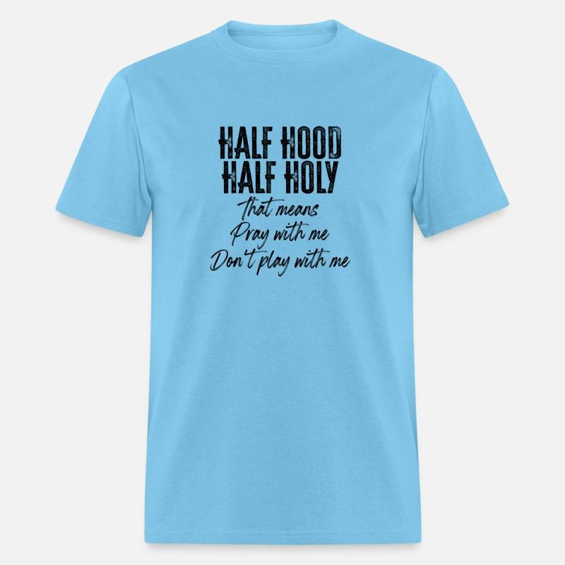 Half Hood Half Holy Means Pray With Me Don'T Play