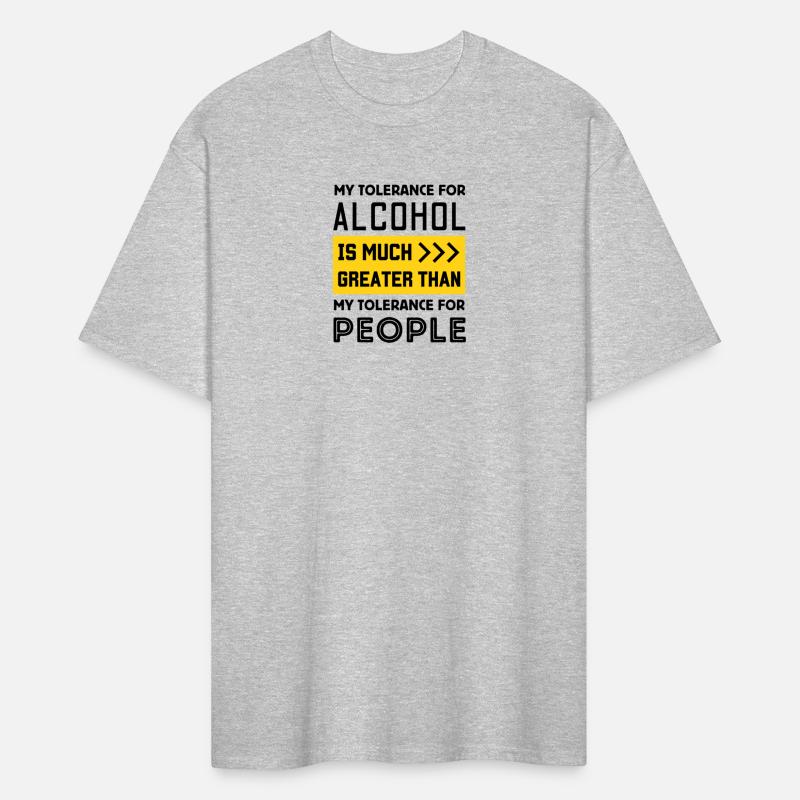My Tolerance For Alcohol Is Greater Than People Fu