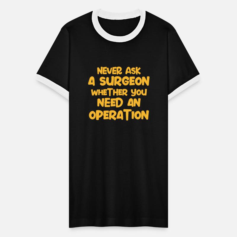 Never Ask A Surgeon Whether You Need An Operation