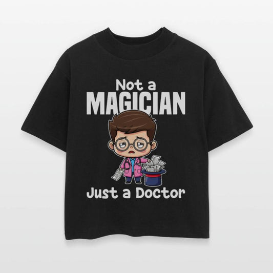 NOT A MAGICIAN, JUST A DOCTOR - DOCTOR GIFT