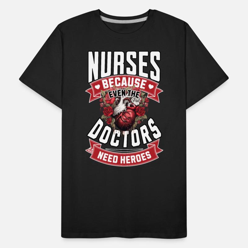 Nurses Because Even Doctors Need Heroes