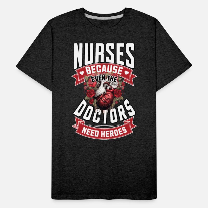 Nurses Because Even Doctors Need Heroes
