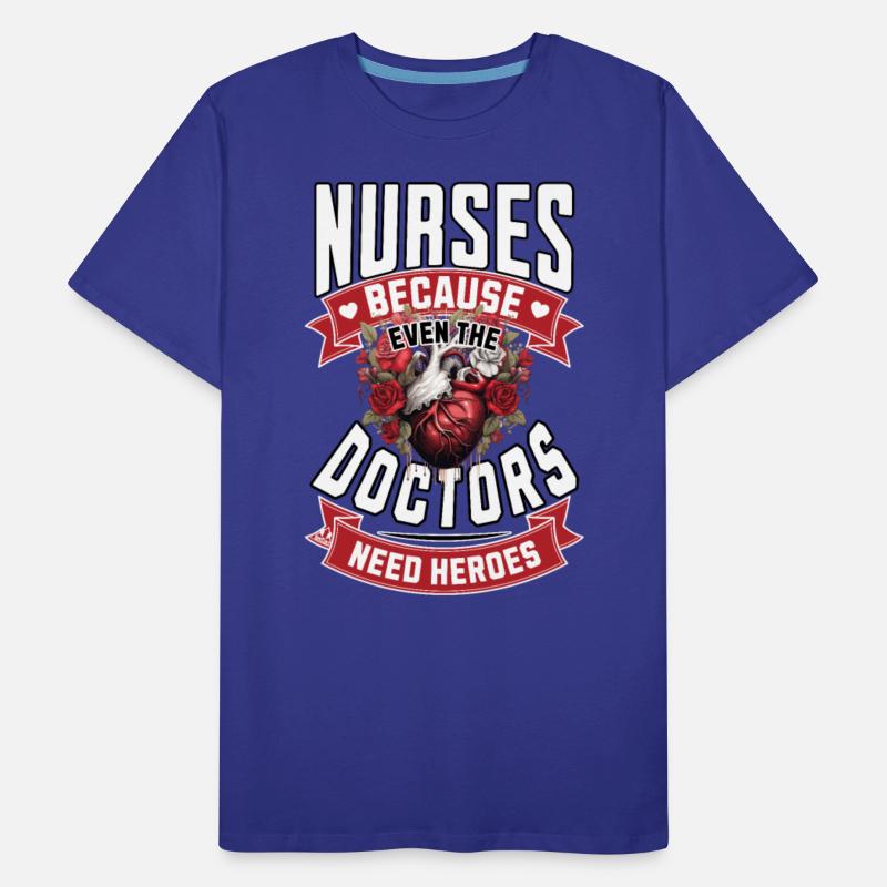 Nurses Because Even Doctors Need Heroes