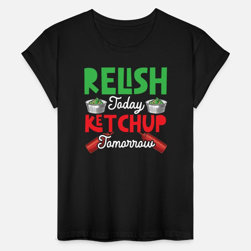 Relish Today Ketchup Tomorrow Food Lover Foodie