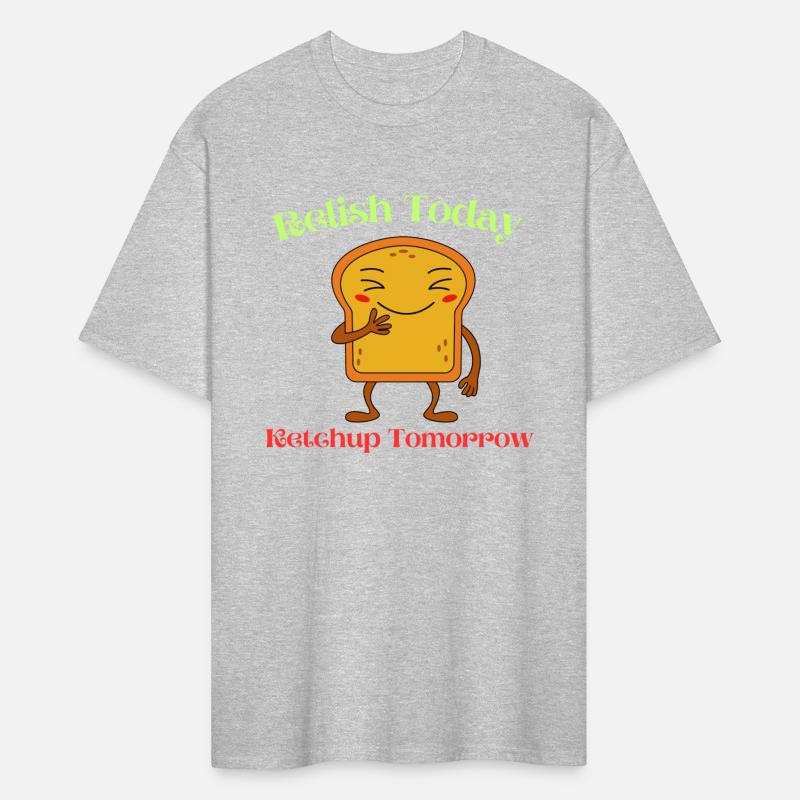 Relish Today Ketchup Tomorrow