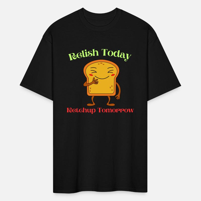 Relish Today Ketchup Tomorrow
