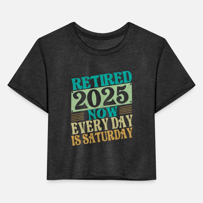 retired 2025 now every day is saturday