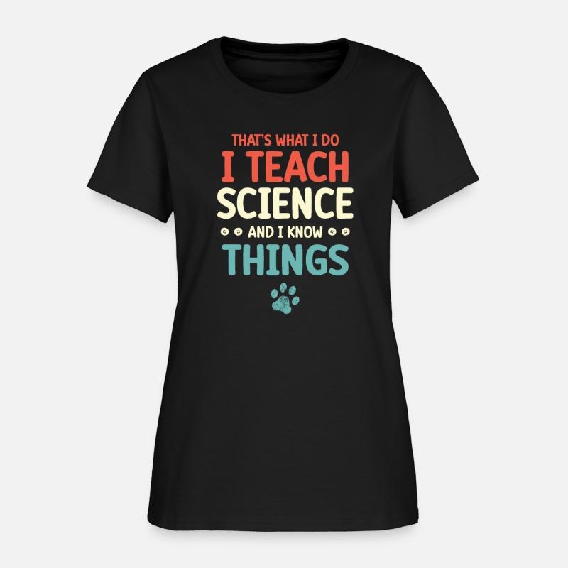 That's What I Do I Teach Science And I Know Things