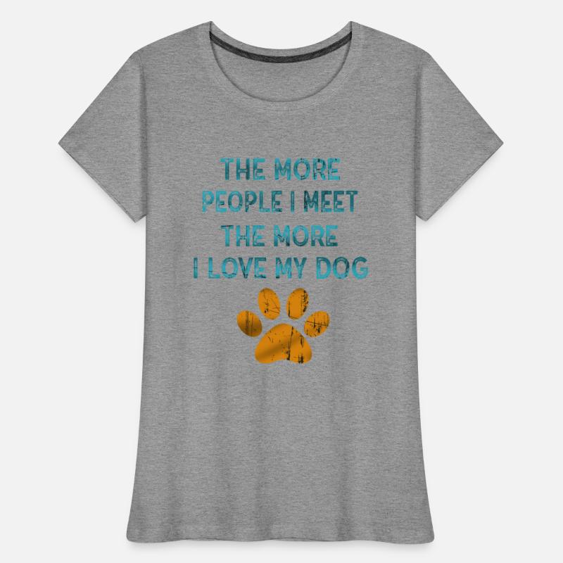 The More People I Meet The More I Like My Dog