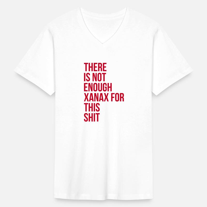 There Is Not Enough Xanax For This Shit T-Shirt