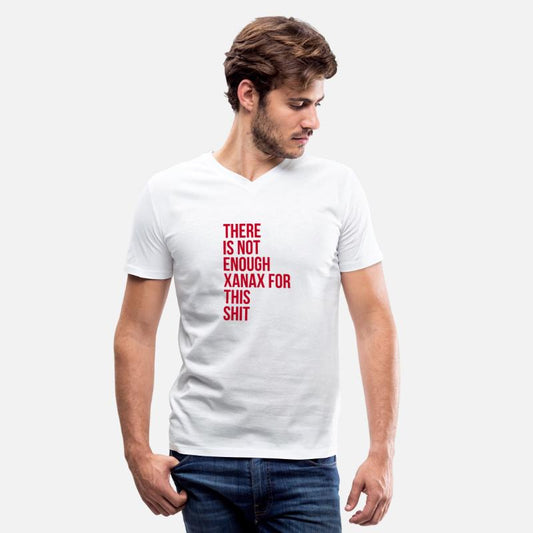 There Is Not Enough Xanax For This Shit T-Shirt