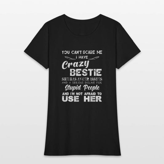 You can t scare me I have crazy bestie T shirt