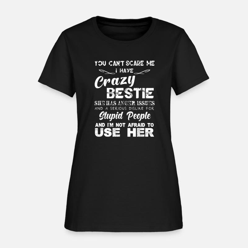 You can t scare me I have crazy bestie T shirt