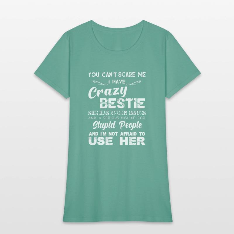 You can t scare me I have crazy bestie T shirt