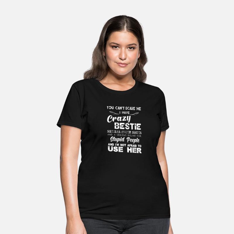 You can t scare me I have crazy bestie T shirt