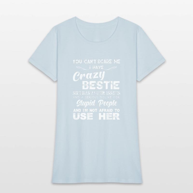 You can t scare me I have crazy bestie T shirt