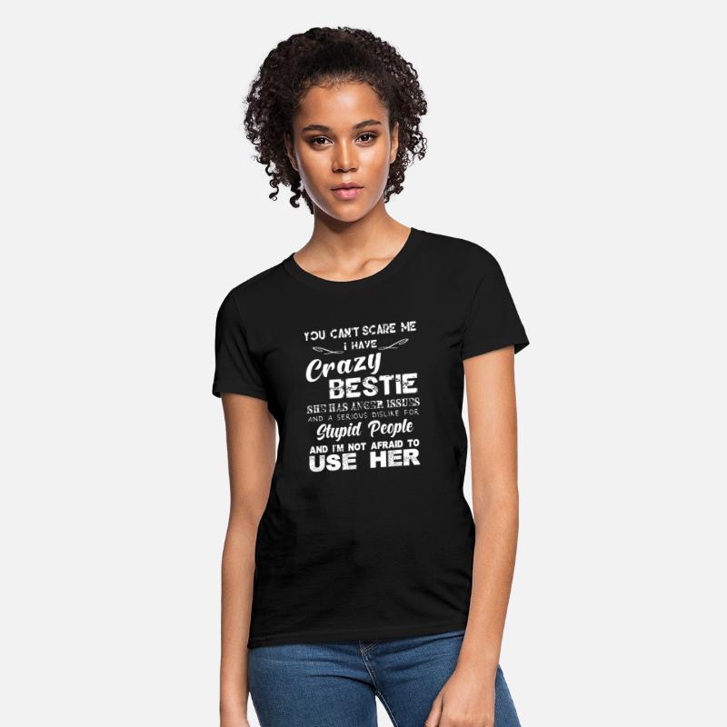 You can t scare me I have crazy bestie T shirt