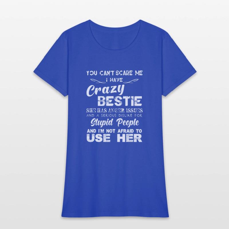 You can t scare me I have crazy bestie T shirt