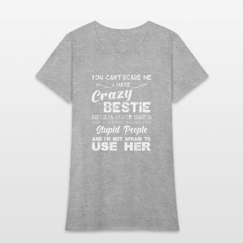 You can t scare me I have crazy bestie T shirt