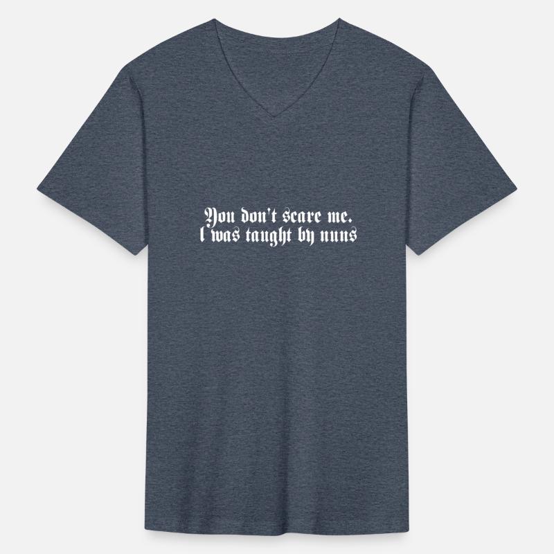 You Don't Scare Me I Was Taught By Nuns