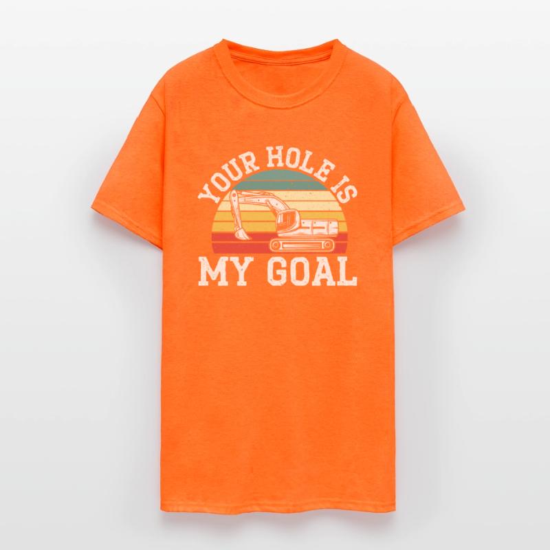 Your Hole Is My Goal Excavator Operator Vehicle