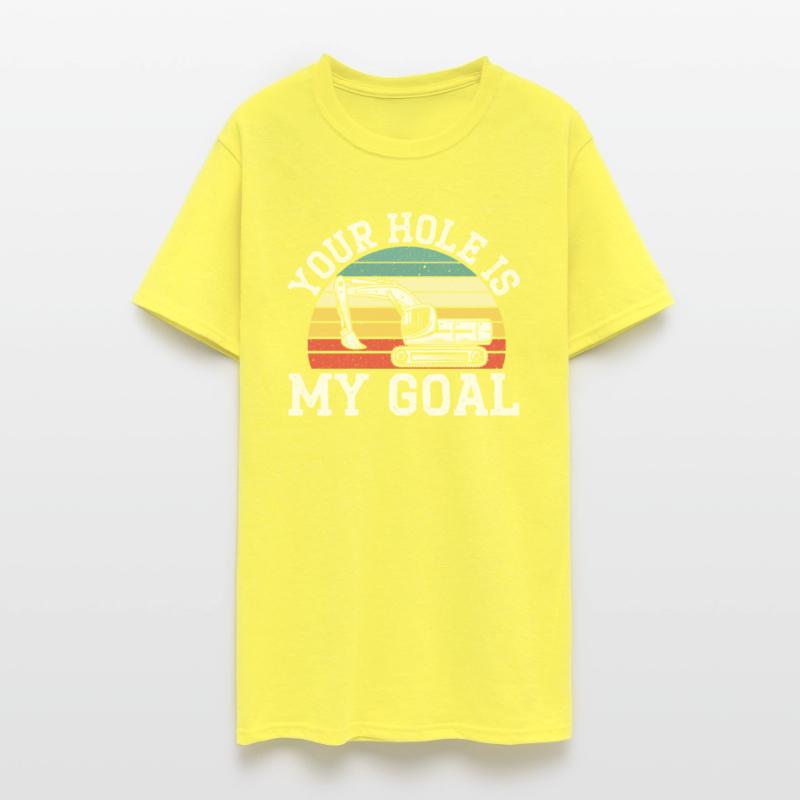 Your Hole Is My Goal Excavator Operator Vehicle