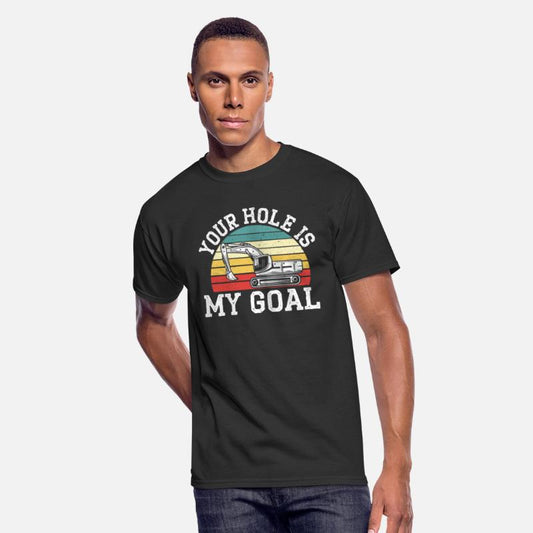 Your Hole Is My Goal Excavator Operator Vehicle